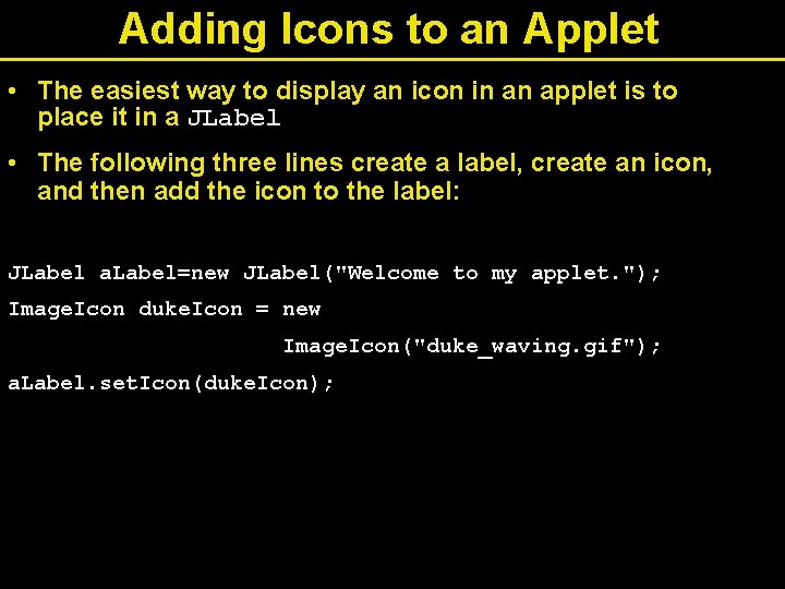Adding Icons to an Applet • The easiest way to display an icon in Adding Icons to an Applet • The easiest way to display an icon in