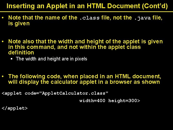 Inserting an Applet in an HTML Document (Cont’d) • Note that the name of Inserting an Applet in an HTML Document (Cont’d) • Note that the name of