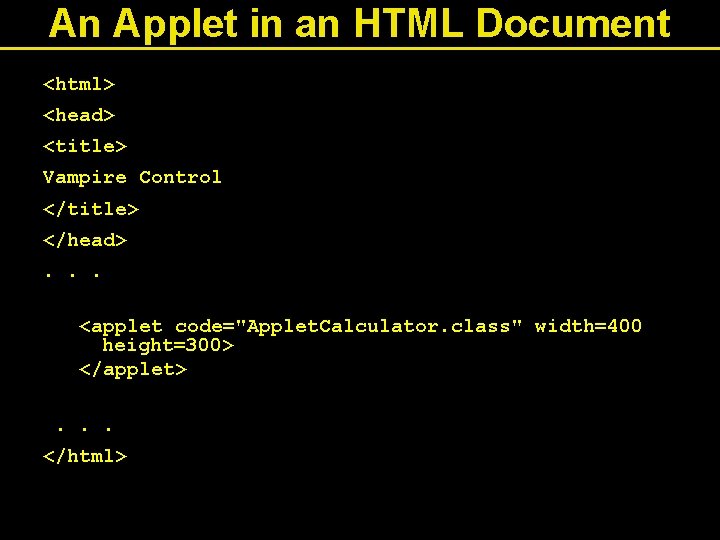 An Applet in an HTML Document <html> <head> <title> Vampire Control </title> </head>. . An Applet in an HTML Document <html> <head> <title> Vampire Control </title> </head>. .