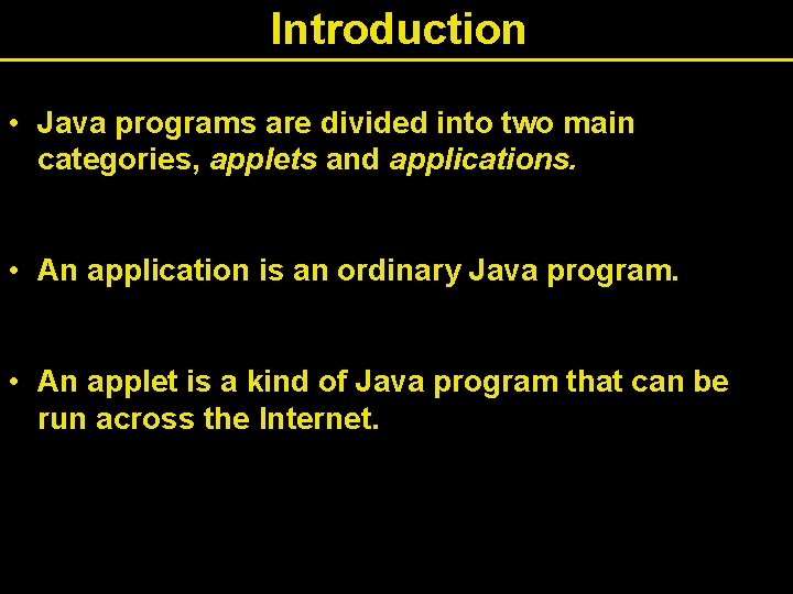 Introduction • Java programs are divided into two main categories, applets and applications. • Introduction • Java programs are divided into two main categories, applets and applications. •