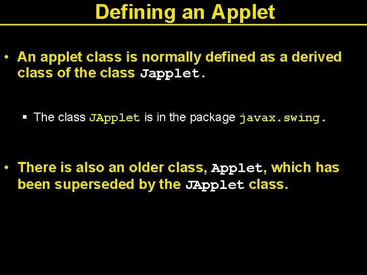 Defining an Applet • An applet class is normally defined as a derived class Defining an Applet • An applet class is normally defined as a derived class