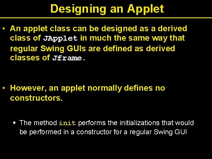 Designing an Applet • An applet class can be designed as a derived class Designing an Applet • An applet class can be designed as a derived class