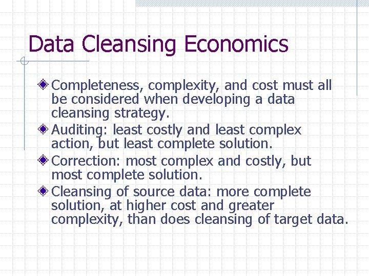 Data Cleansing Economics Completeness, complexity, and cost must all be considered when developing a