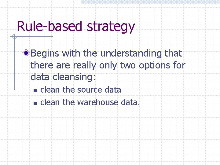 Rule-based strategy Begins with the understanding that there are really only two options for