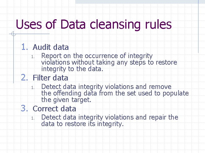 Uses of Data cleansing rules 1. Audit data 1. Report on the occurrence of