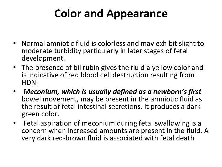 Color and Appearance • Normal amniotic fluid is colorless and may exhibit slight to