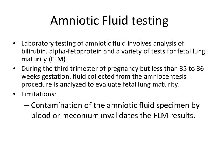 Amniotic Fluid testing • Laboratory testing of amniotic fluid involves analysis of bilirubin, alpha-fetoprotein