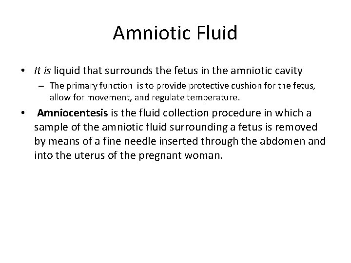 Amniotic Fluid • It is liquid that surrounds the fetus in the amniotic cavity