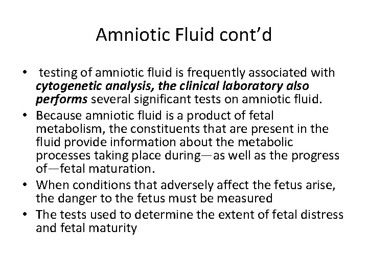 Amniotic Fluid cont’d • testing of amniotic fluid is frequently associated with cytogenetic analysis,