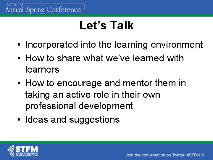 Let’s Talk • Incorporated into the learning environment • How to share what we’ve