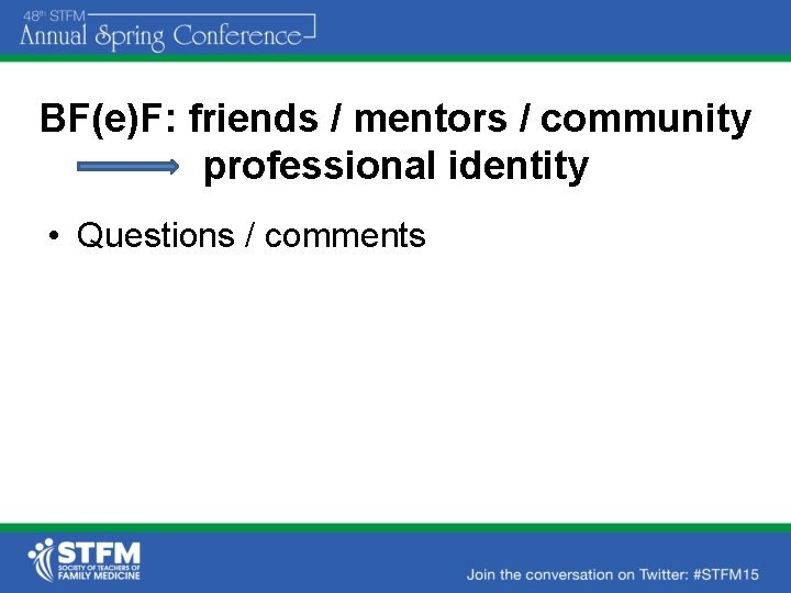 BF(e)F: friends / mentors / community professional identity • Questions / comments 