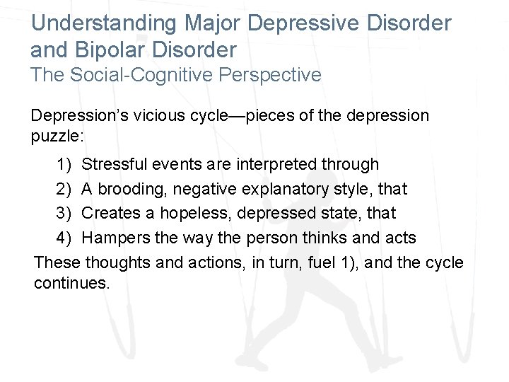 Understanding Major Depressive Disorder and Bipolar Disorder The Social-Cognitive Perspective Depression’s vicious cycle—pieces of