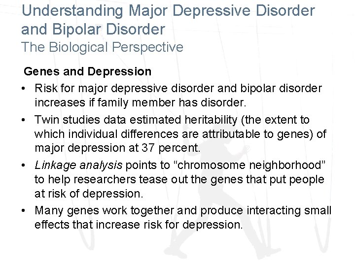 Understanding Major Depressive Disorder and Bipolar Disorder The Biological Perspective Genes and Depression •