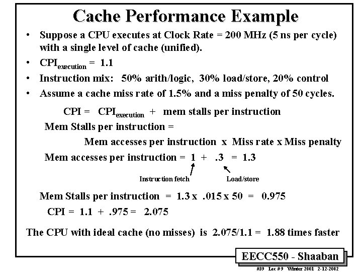 Cache Performance Example • Suppose a CPU executes at Clock Rate = 200 MHz Cache Performance Example • Suppose a CPU executes at Clock Rate = 200 MHz