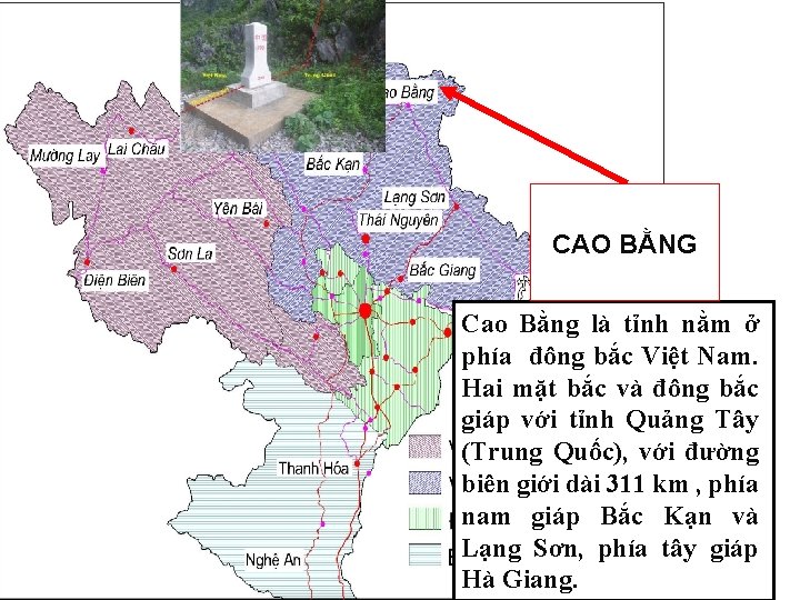 CAO BẰNG Cao Bằng là tỉnh nằm ở phía đông bắc Việt Nam. Hai