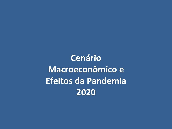 Cenário Macroeconômico e Efeitos da Pandemia 2020 