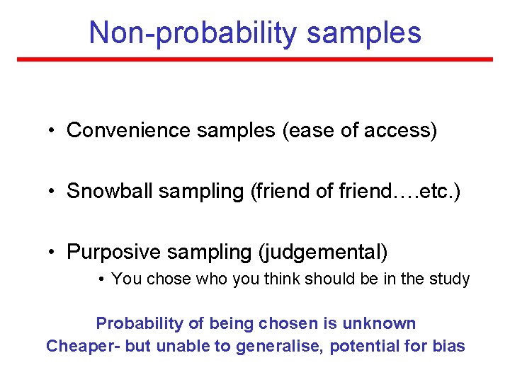 Non-probability samples • Convenience samples (ease of access) • Snowball sampling (friend of friend….
