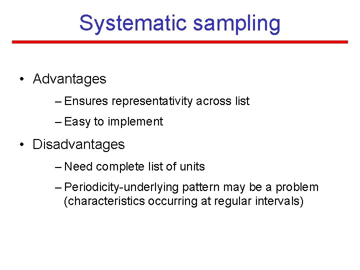 Systematic sampling • Advantages – Ensures representativity across list – Easy to implement •