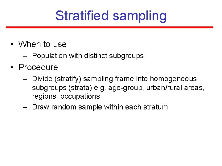 Stratified sampling • When to use – Population with distinct subgroups • Procedure –