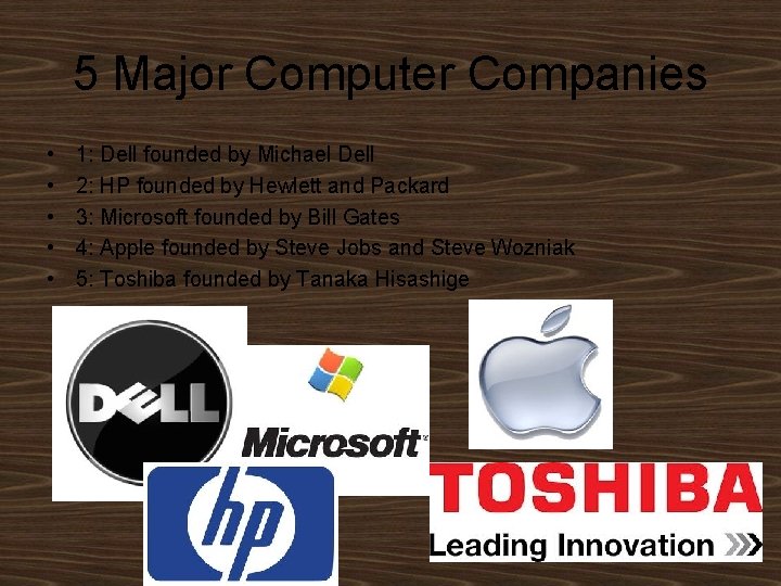 5 Major Computer Companies • • • 1: Dell founded by Michael Dell 2: