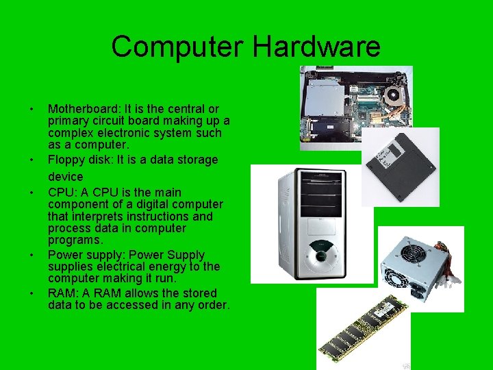 Computer Hardware • • • Motherboard: It is the central or primary circuit board