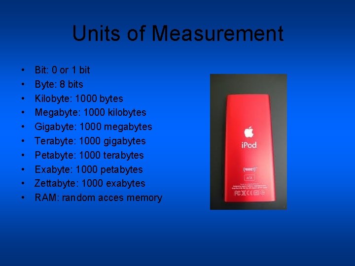 Units of Measurement • • • Bit: 0 or 1 bit Byte: 8 bits