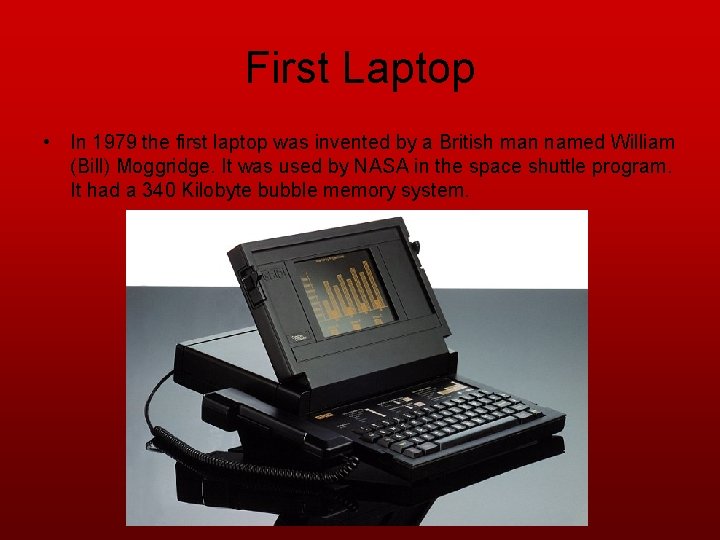 First Laptop • In 1979 the first laptop was invented by a British man