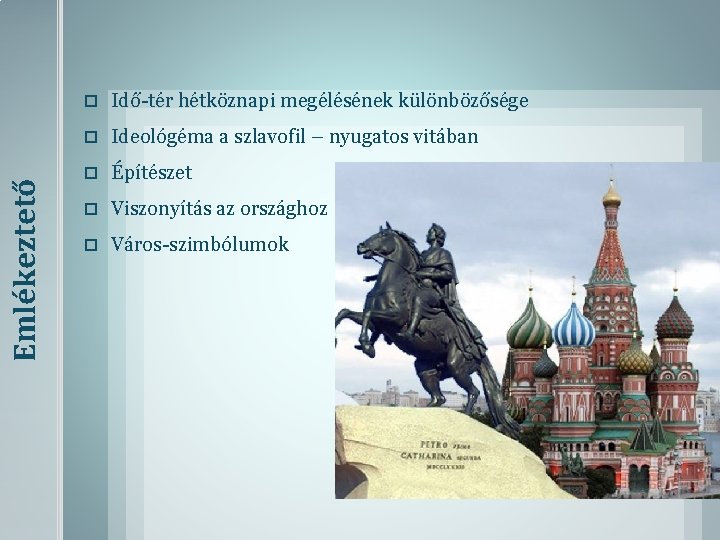Emlékeztető Idő-tér hétköznapi megélésének különbözősége Ideológéma a szlavofil – nyugatos vitában Építészet Viszonyítás az