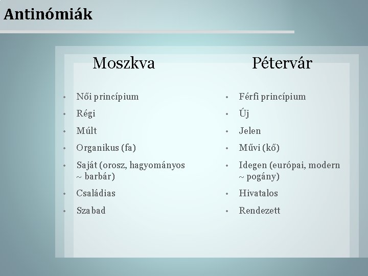 Antinómiák Moszkva Pétervár • Női princípium • Férfi princípium • Régi • Új •