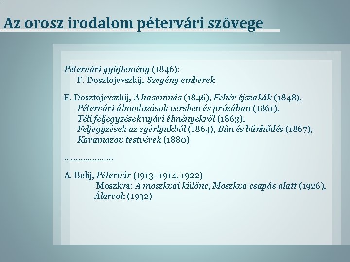 Az orosz irodalom pétervári szövege Pétervári gyűjtemény (1846): F. Dosztojevszkij, Szegény emberek F. Dosztojevszkij,