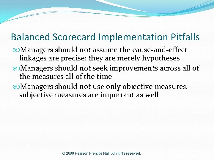 Balanced Scorecard Implementation Pitfalls Managers should not assume the cause-and-effect linkages are precise: they