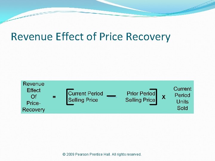Revenue Effect of Price Recovery © 2009 Pearson Prentice Hall. All rights reserved. 