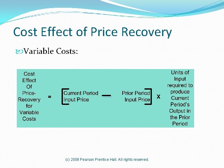 Cost Effect of Price Recovery Variable Costs: (c) 2009 Pearson Prentice Hall. All rights