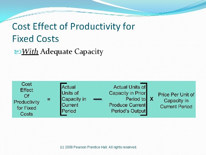 Cost Effect of Productivity for Fixed Costs With Adequate Capacity (c) 2009 Pearson Prentice