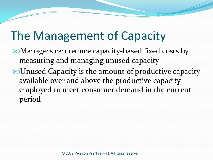 The Management of Capacity Managers can reduce capacity-based fixed costs by measuring and managing