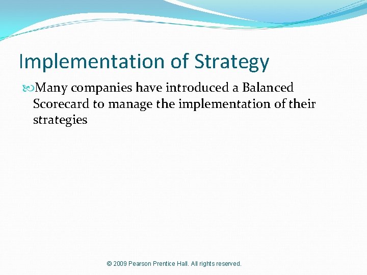 Implementation of Strategy Many companies have introduced a Balanced Scorecard to manage the implementation