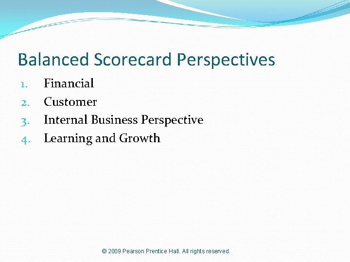 Balanced Scorecard Perspectives 1. 2. 3. 4. Financial Customer Internal Business Perspective Learning and