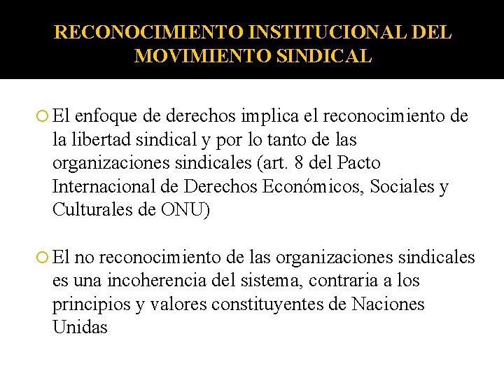 RECONOCIMIENTO INSTITUCIONAL DEL MOVIMIENTO SINDICAL El enfoque de derechos implica el reconocimiento de la