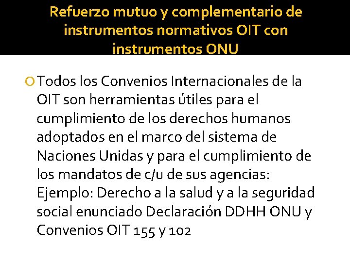 Refuerzo mutuo y complementario de instrumentos normativos OIT con instrumentos ONU Todos los Convenios
