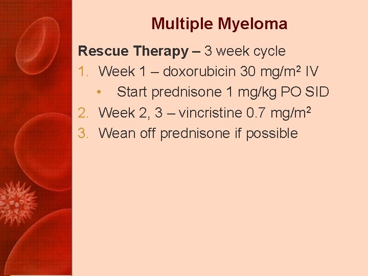 Multiple Myeloma Rescue Therapy – 3 week cycle 1. Week 1 – doxorubicin 30