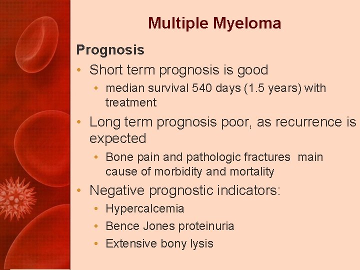 Multiple Myeloma Prognosis • Short term prognosis is good • median survival 540 days