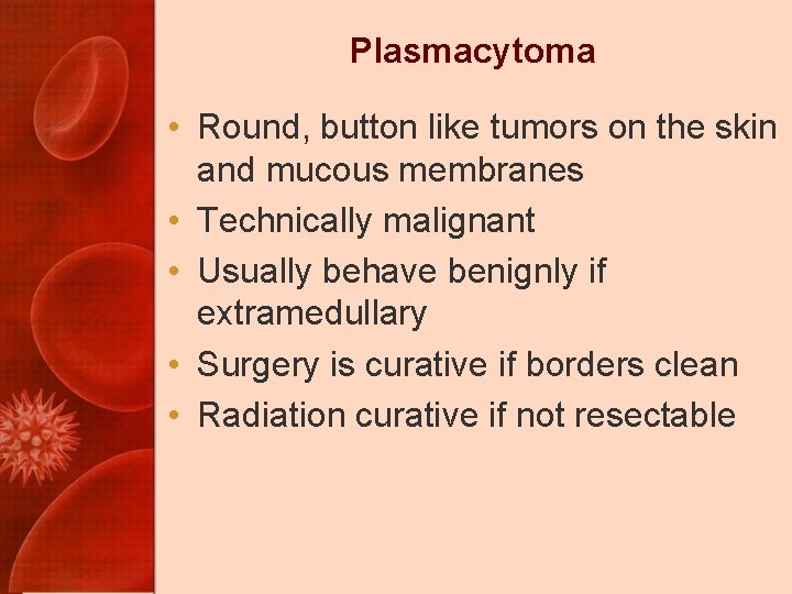 Plasmacytoma • Round, button like tumors on the skin and mucous membranes • Technically