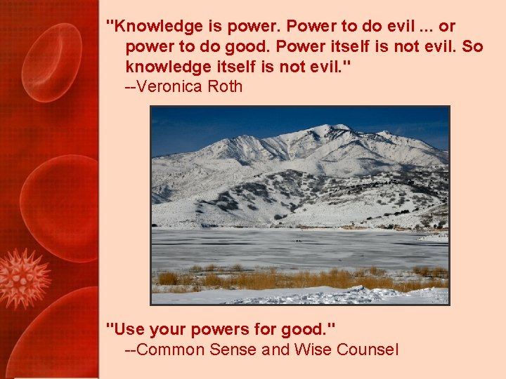 "Knowledge is power. Power to do evil. . . or power to do good.