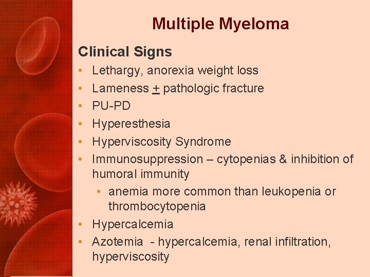 Multiple Myeloma Clinical Signs • • • Lethargy, anorexia weight loss Lameness + pathologic