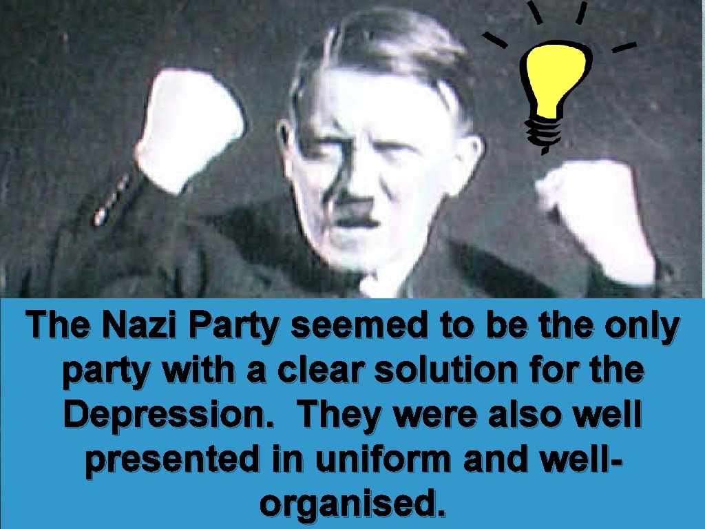 The Nazi Party seemed to be the only party with a clear solution for