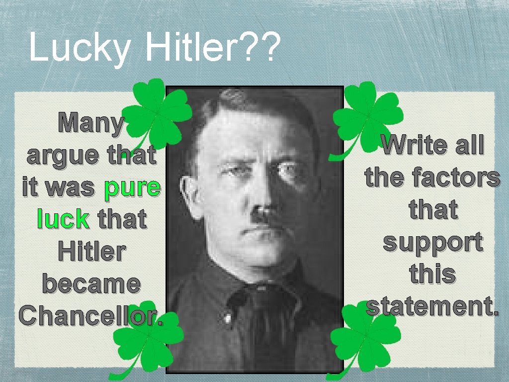 Lucky Hitler? ? Many argue that it was pure luck that Hitler became Chancellor.