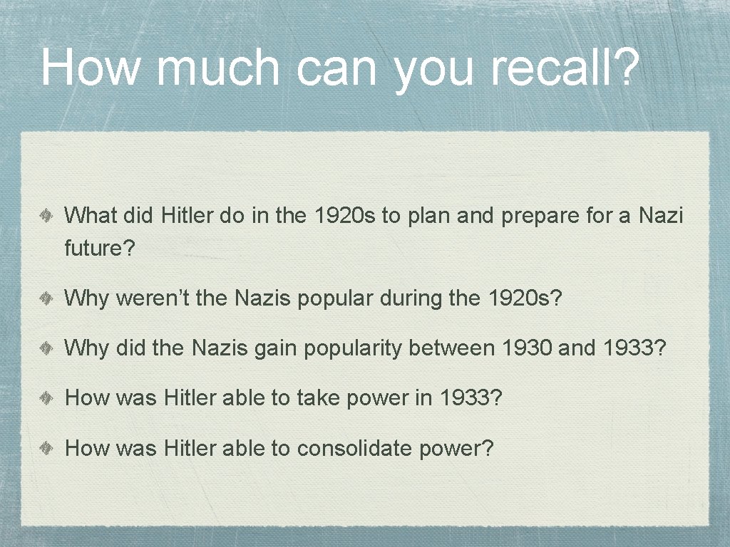 How much can you recall? What did Hitler do in the 1920 s to