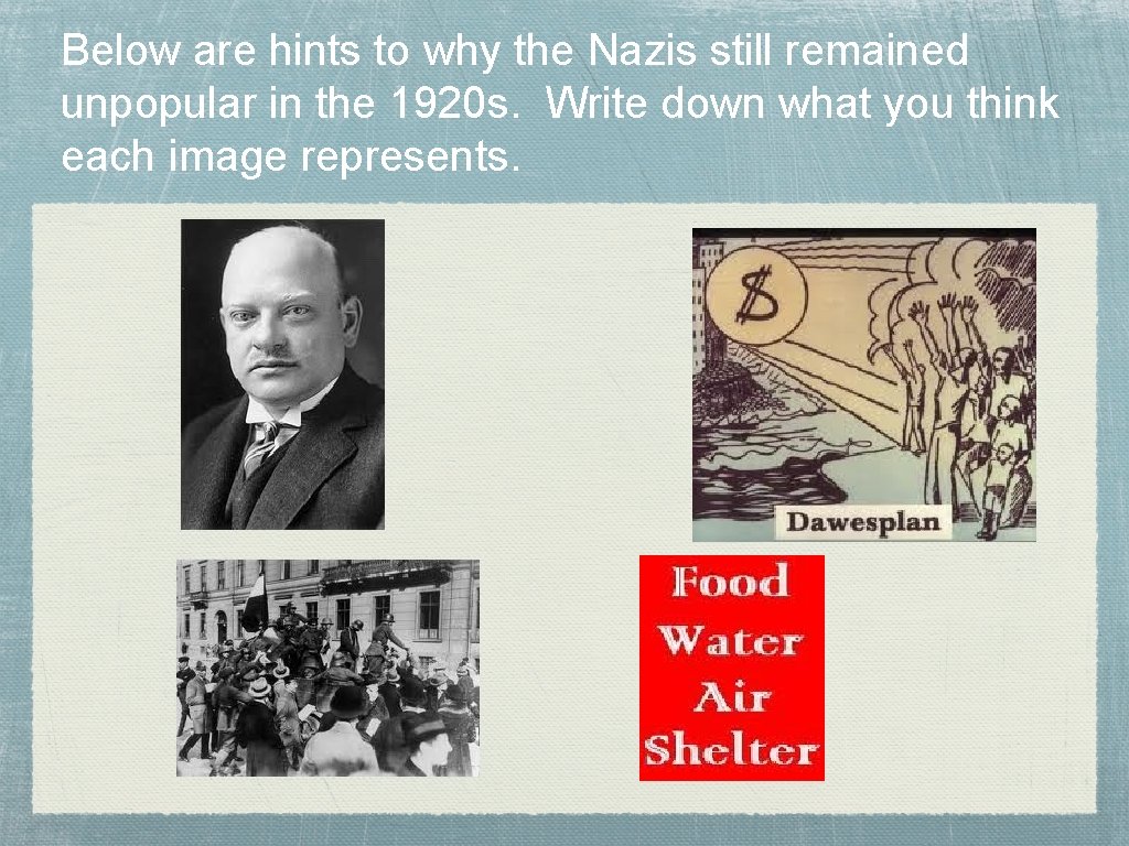 Below are hints to why the Nazis still remained unpopular in the 1920 s.