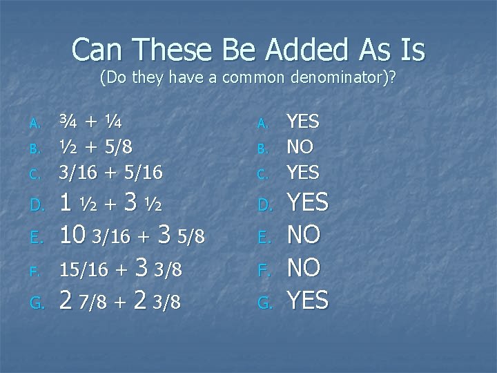 Can These Be Added As Is (Do they have a common denominator)? A. B.