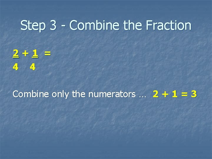 Step 3 - Combine the Fraction 2+1 = 4 4 Combine only the numerators